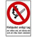 SYSTEMTE Förbudsskylt Förbjudet enligt lag att tända eld och röka inom området