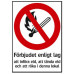 SYSTEMTE Förbudsskylt Förbjudet enligt lag att tända eld och röka inom området 34-5914/34-5915